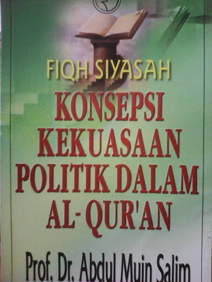 Sampul Fiqh Siyasah :  Konsepsi kekuasaan politik dalam al-quran. / Prof.Dr.Abdul Muin Salim