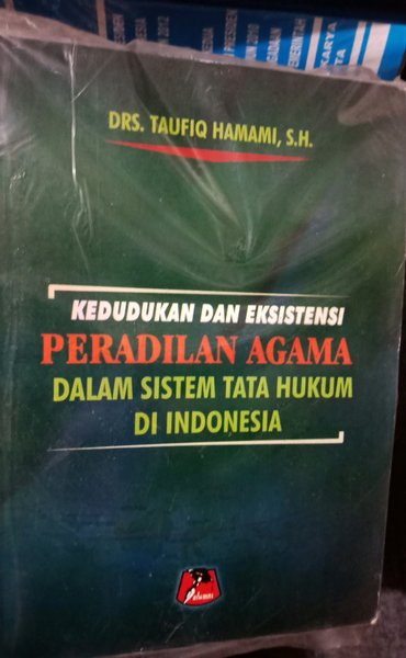 Sampul Kedudukan dan Eksistensi peradilan agama dalam sistem tata hukum di Indonesia / Taufiq hamami