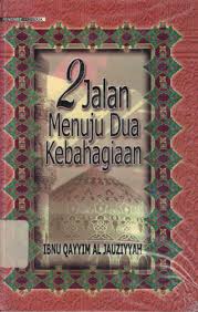Sampul 2 Jalan menuju dua kebahagiaan / Ibnu Qayyim AL Jauziyah