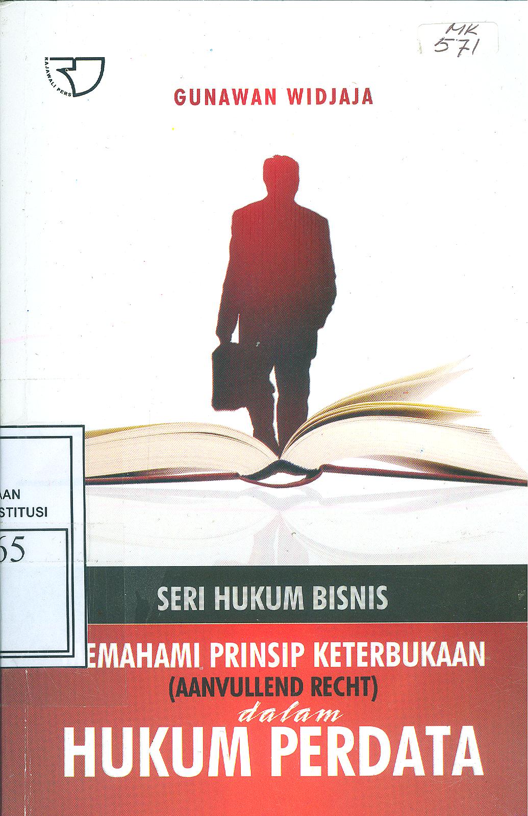 Sampul Seri hukum bisnis :  Memahami prinsip keterbukaan (aanvullend recht) dalam hukum perdata / Gunawan widjaja