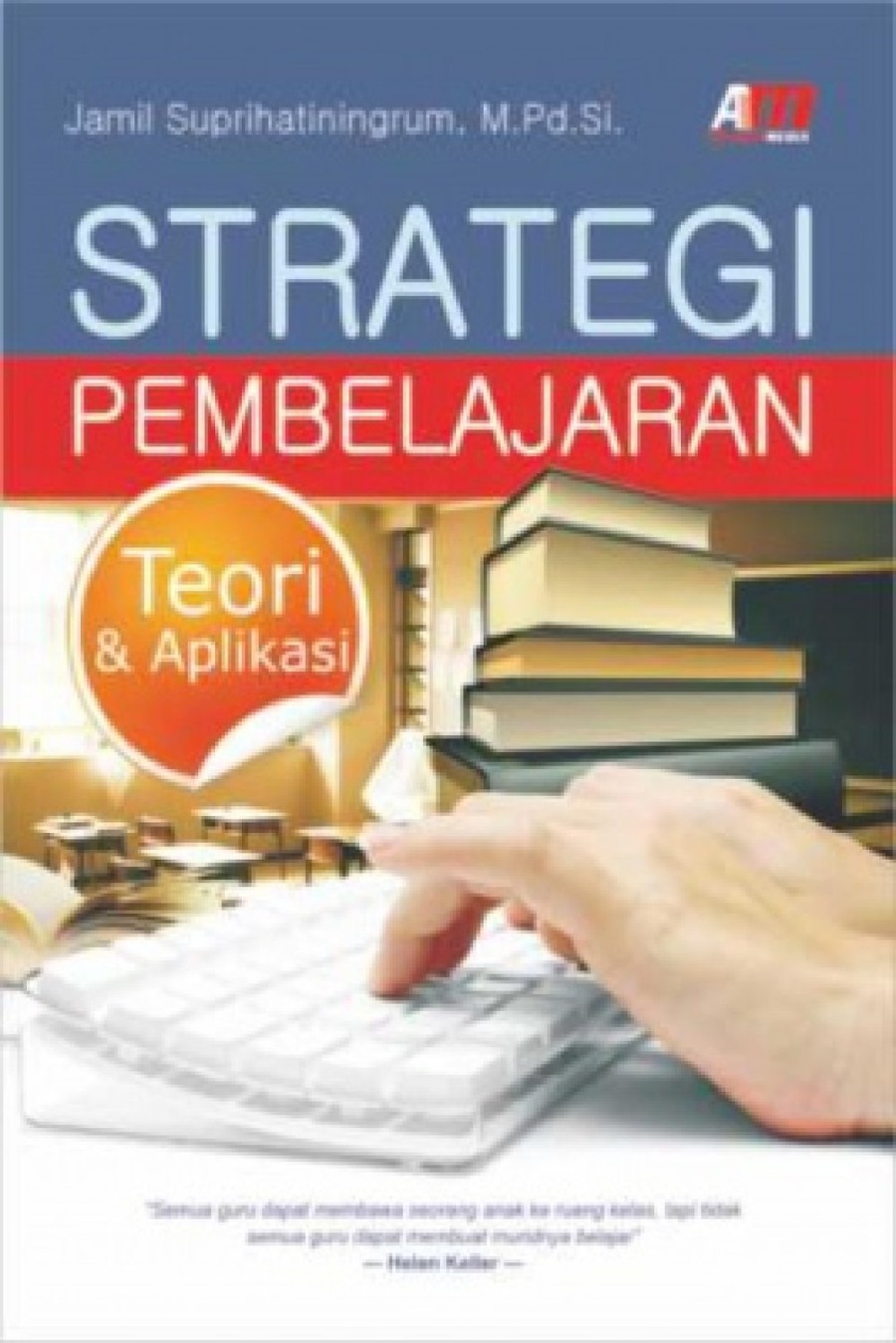 Sampul Strategi Pembelajaran :  Teori & Aplikasi / Jamil Suprihatiningrum, M.Pd.Si