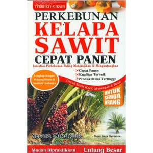 Sampul Perkebunan kelapa sawit cepat panen :  Investasi perkebunan paling menjanjikan & menguntungkan / Yusnu iman nurhakim