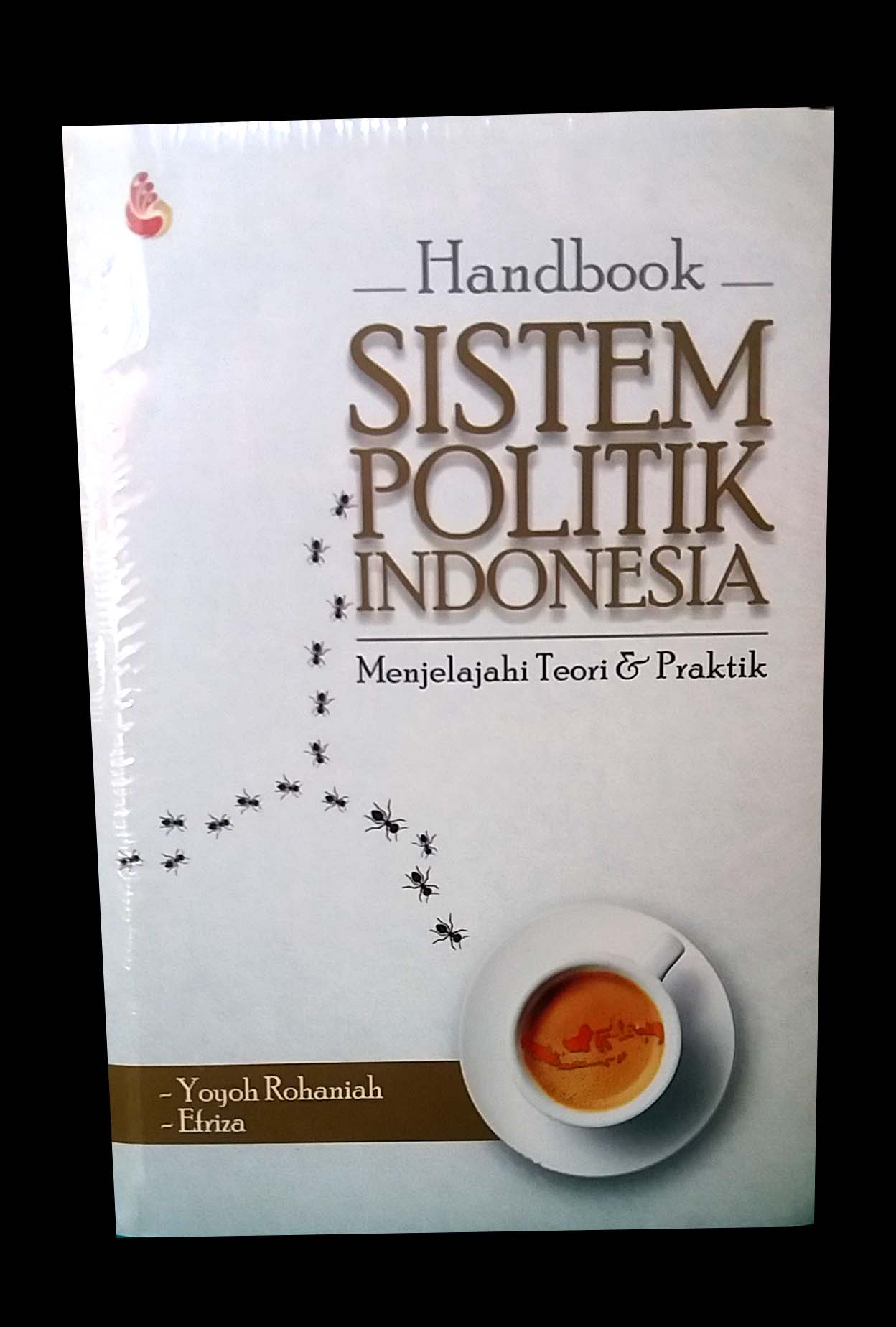 Sampul Handbook Sistem Politik Indonesia :  Menjelajahi Teori & Praktik / Yoyoh Rohaniah & Efriza