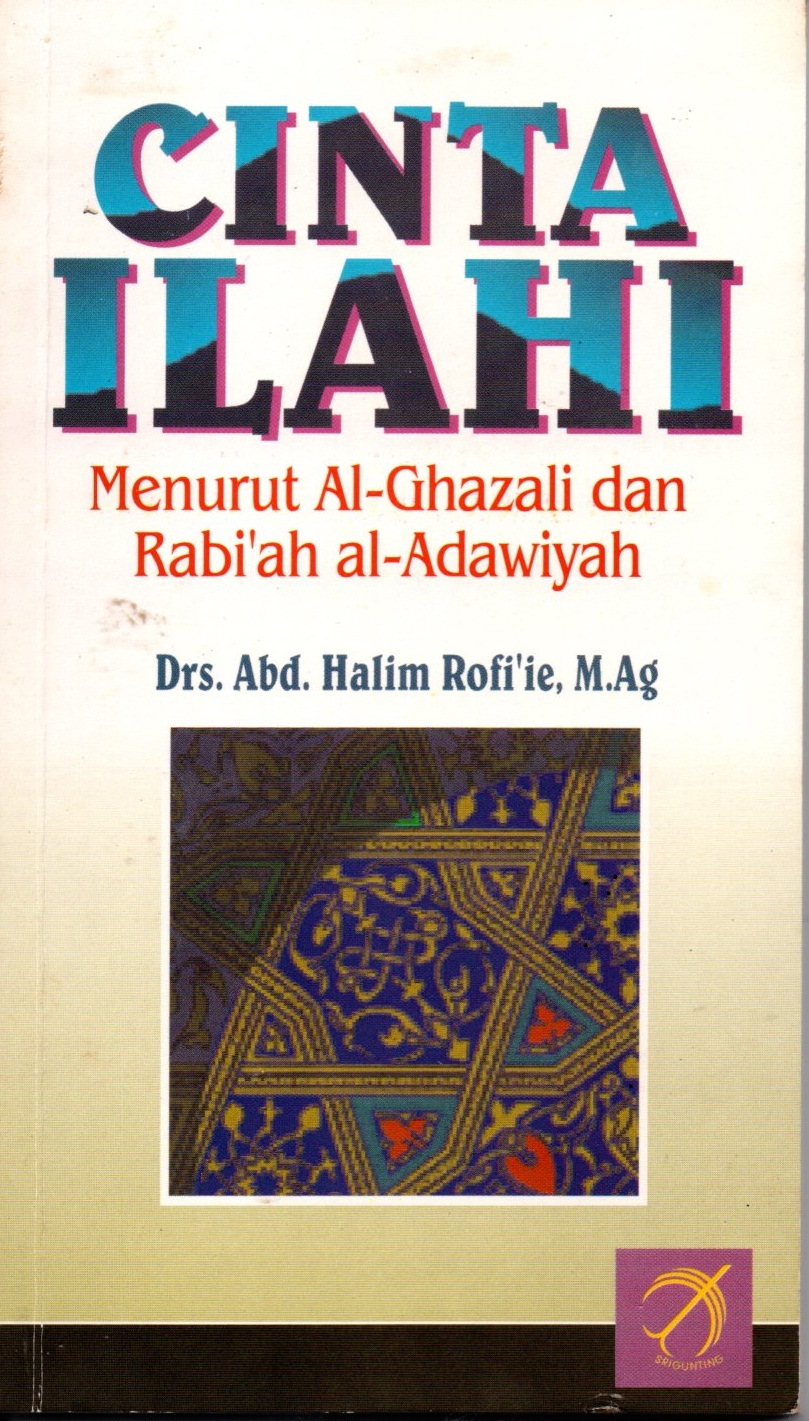 Sampul Cinta ilahi menurut Al-Ghazali dan Rabi'ah al -adawiyah / Drs.Abd. Halim Rofi'ie, M.Ag