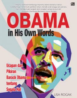 Sampul Obama in his own words :  ucapan dan pikiran Barack Obama tentang segala hal / Lisa Rogak