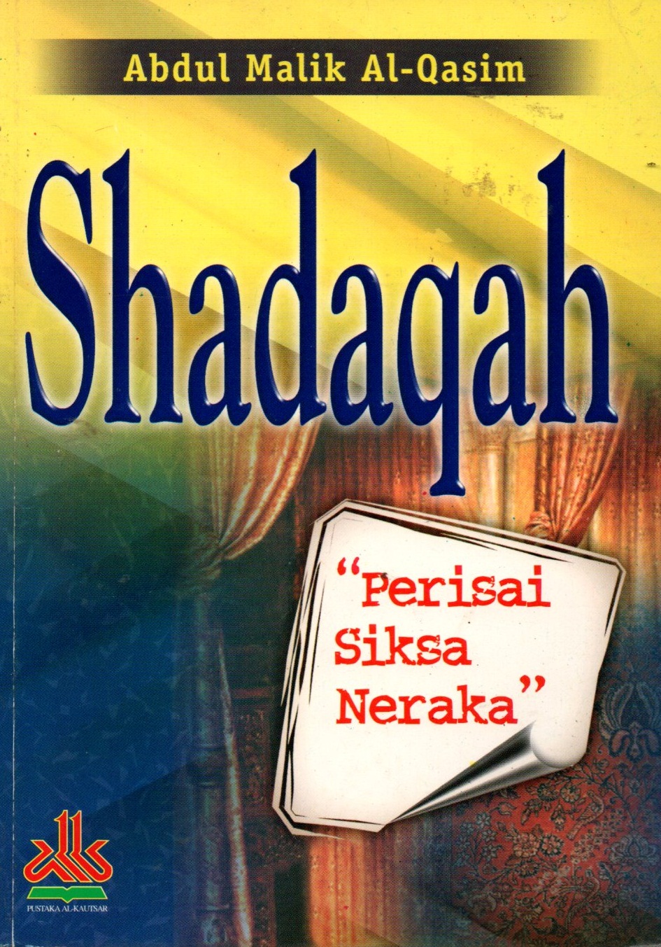 Sampul Shadaqah :  Perisai siksa neraka / Abdul malik al-qasim