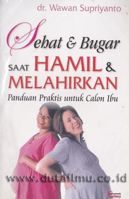 Sampul Sehat & Bugar Saat Hamil & Melahirkan :  Panduan Praktis untuk Calon Ibu / dr. Wawan Supriyanto