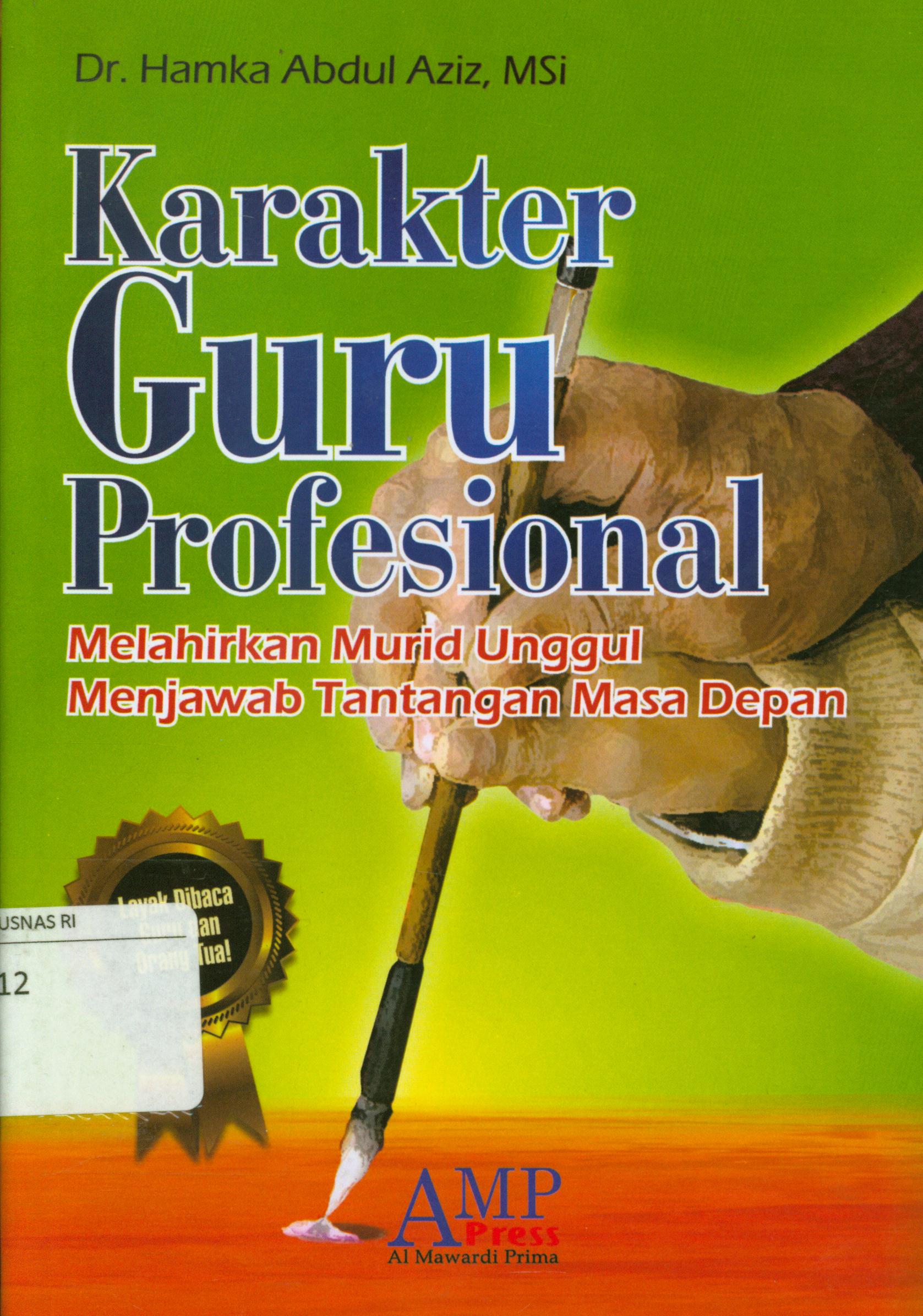 Sampul Karakter Guru Profesional :  Melahirkan Murid Unggul Menjawab Tantangan Masa Depan / Dr. Hamka Abdul Aziz, M.Si.
