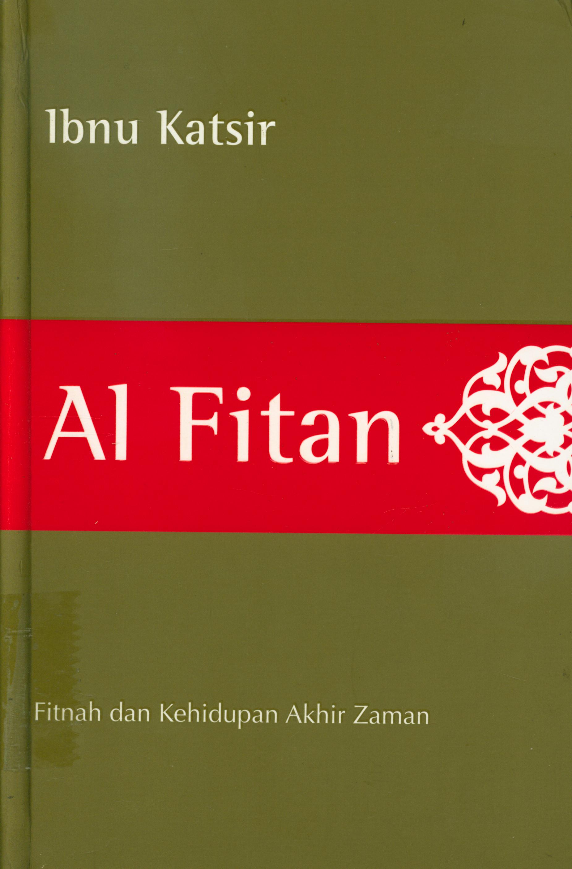 Sampul Al Fitan :  Fitnah dan Kehidupan Akhir Zaman / Ibnu Katsir, Drs. Syamsuri (Penerjemah), Halis Kurniawan & Artawijaya (Penyunting)
