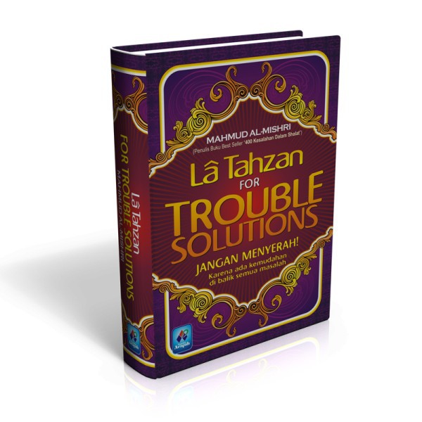 Sampul La Tahzan For Trouble Solutions :  Jangan Menyerah! Karena Ada Kemudahan di Balik Semua Masalah / Mahmud Al-Mishri