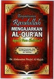 Sampul Bagaimana Rasulullah Mengajarkan Al-Qur'an Kepada Para Shahabat? :  Berbagi Keutamaan, Adab, Hukum Membaca Al-Qur'an dan Tajwidnya / Dr. Abdussalam Muqbil Al- Majidi