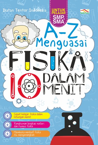 Sampul A - Z Menguasai Fisika Dalam 10 Menit / Ikatan Tentor Indonesia, Nur Iswarso (Penyunting)