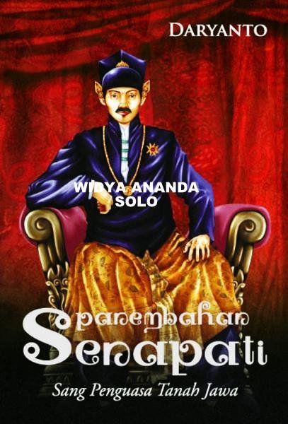 Sampul Panembahan Senopati :  Sang Penguasa Tanah Jawa / Daryanto
