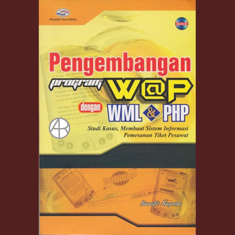 Sampul Pengembangan Program W@P dengan WML dan PHP :  Studi Kasus, Membuat Sistem Informasi Pemesanan Tiket Pesawat / Bunafit Nugroho