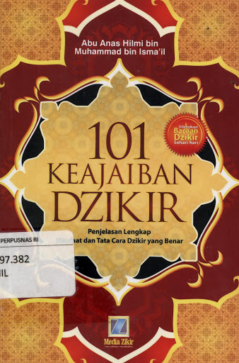 Sampul 101 Keajaiban Dzikir :  Penjelasan Lengkap Manfaat dan Tata Cara Dzikir yang Benar / Abu Anas Hilmi bin Muhammad Bin Ismail
