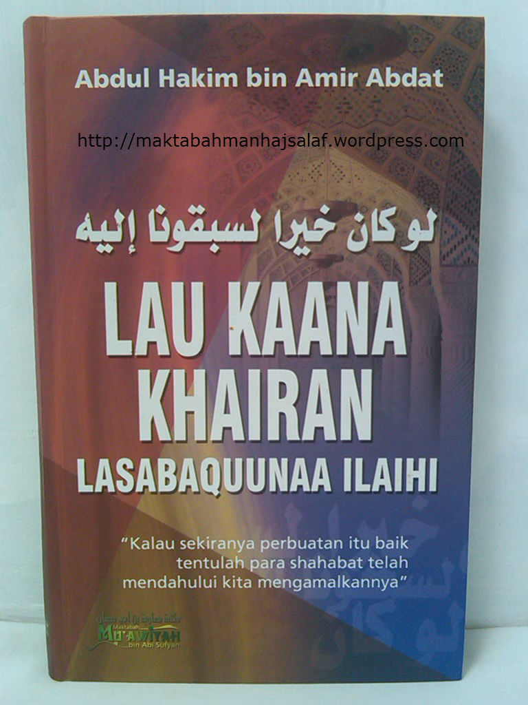Sampul Lau Kaana Khairan Lasabquunaa Ilaihi :  Kalau Sekiranya Perbuatan Itu Baik Tentulah Para Shahabat Telah Mendahului Kita Mengamalkannya / Abdul Hakim bin Amir Abdat