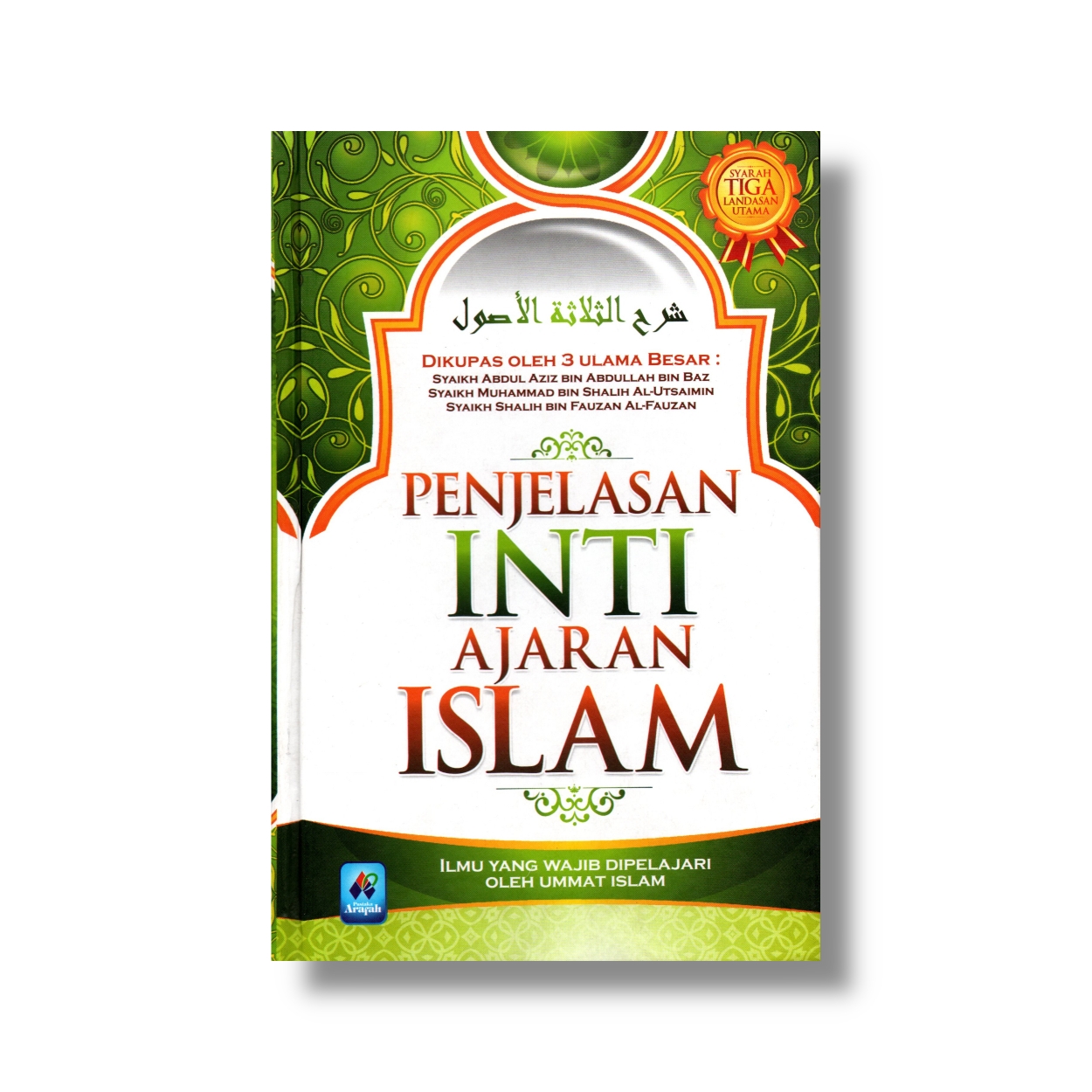 Sampul Penjelasan Inti Ajaran Islam :  Kaidah Pokok yang Wajib Diketahui Oleh Umat Islam / Penerjemah: Muhammad Isa Anshory