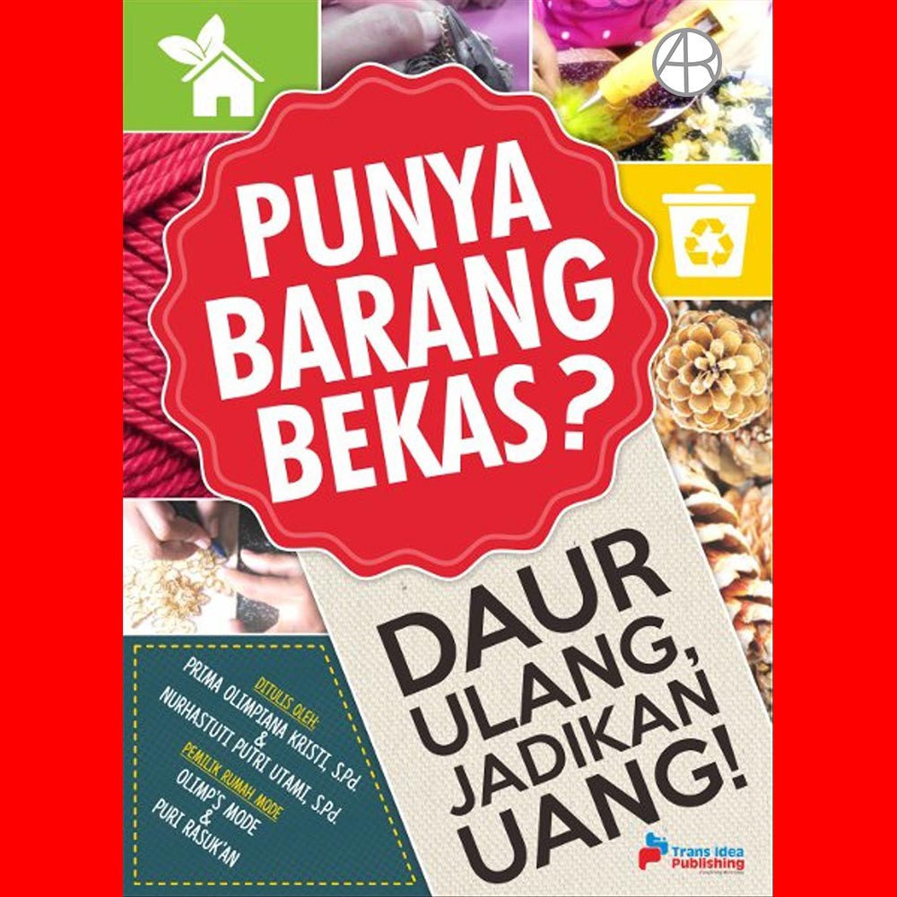 Sampul Punya Barang BEkas? Daur Ulang, Jadikan Uang! / Prima Olimpiana Kristi & Nurhastuti Putri Utami