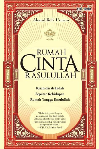Sampul Rumah Cinta Rasulullah :  Kisah-kisah Indah Seputar Kehidupan Rumah Tangga Rasulullah