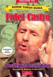 Sampul Komik Tokoh Dunia : Fidel Castro (1926-2007) :  Presiden Kuba Seumur Hidup / Sabaruddin Tain
