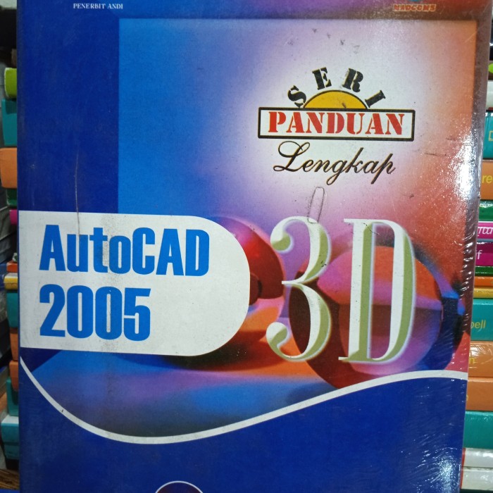 Sampul Seri Panduan Lengkap : AutoCAD Release 2005 3D / Oktaviani Hastu Sudiyarto