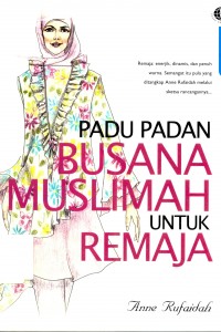 Sampul Padu Padan Busana Muslimah untuk Remaja / Anne Rufaidah