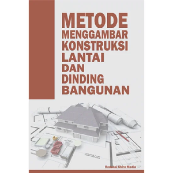 Sampul Metode Menggambar Konstruksi Lantai dan Dinding Bangunan / Editor: Puput Alvia