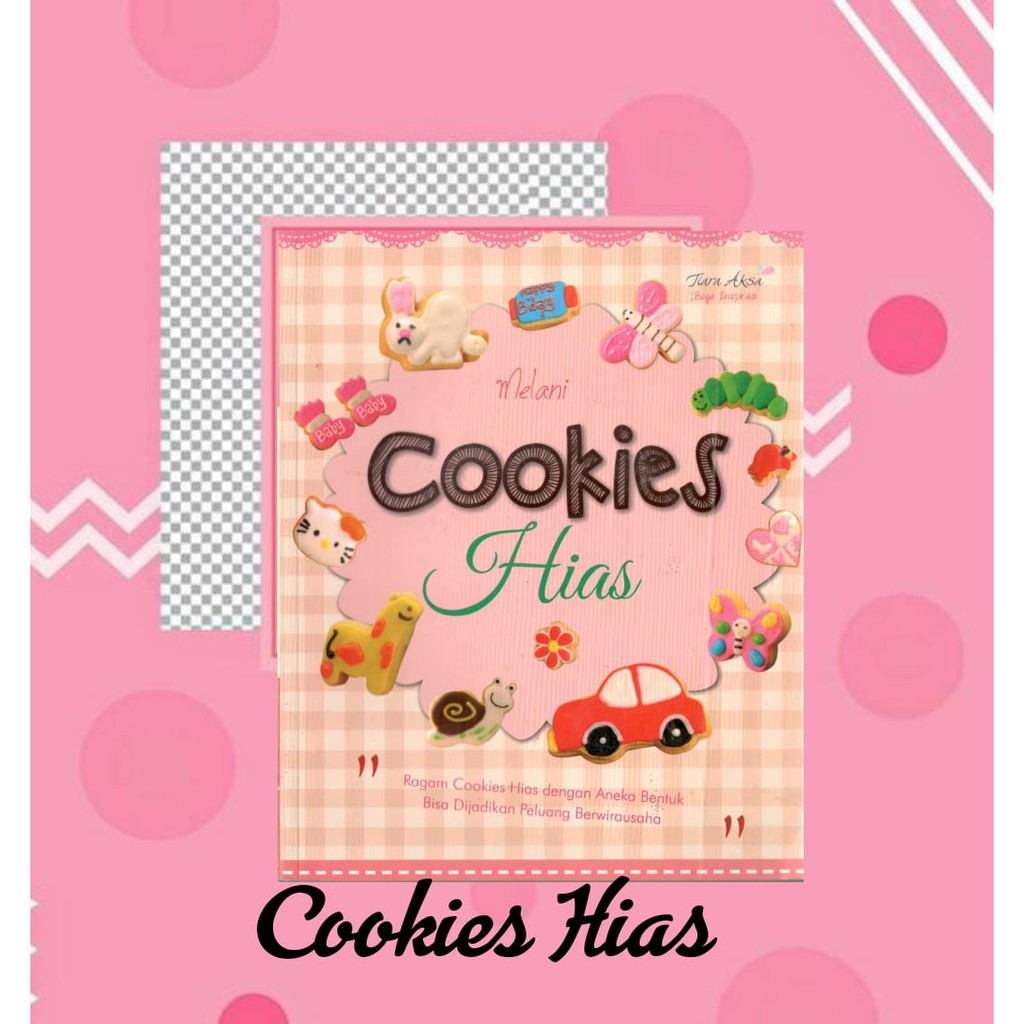 Sampul Cookies Hias :  Ragam Cookies Hias dengan Aneka Bentuk Bisa di jadikan Peluang Berwirausaha