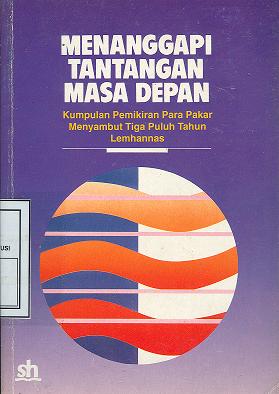 Sampul Menanggapi Tantangan Masa Depan :  Kumpulan Pemikiran Para Pakar Menyambut Tiga Puluh Tahun Lemhanas / Alwi Dahlan, M., dkk