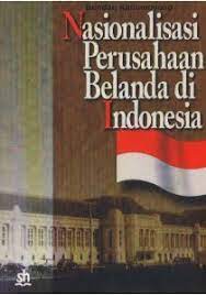 Sampul Nasionalisasi Perusahaan Belanda di Indonesia / Bondan Kanumoyoso