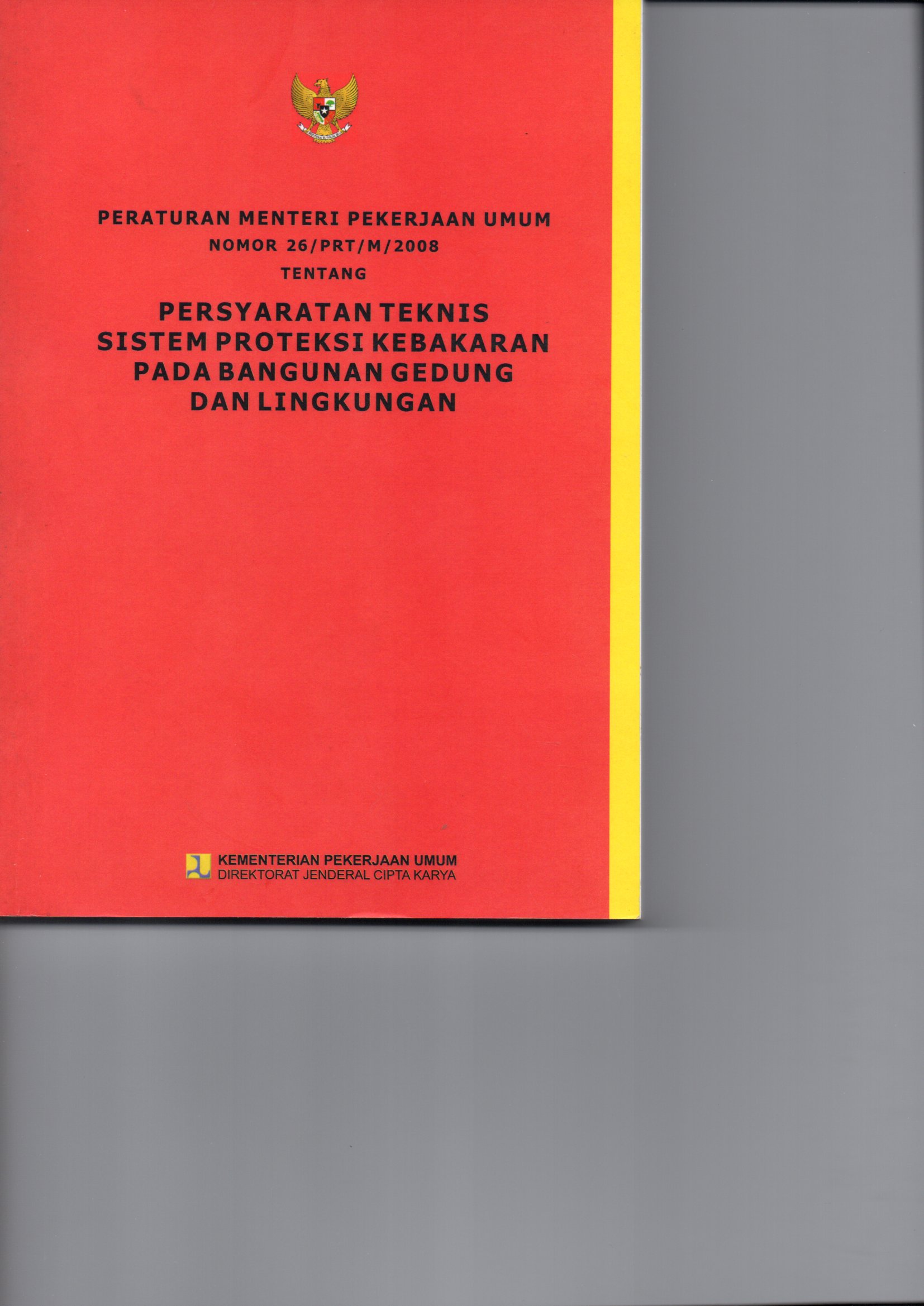 Sampul Peraturan Menteri Pekerjaan Umum Nomor 26/ PRT/ M/ 2008 Tentang Persyaratan Teknis Sistem Proteksi Kebakaran Pada Bangunan Gedung Dan Lingkungan / Kementerian Pekerjaan Umum/ Direktorat Jenderal Cipta Karya