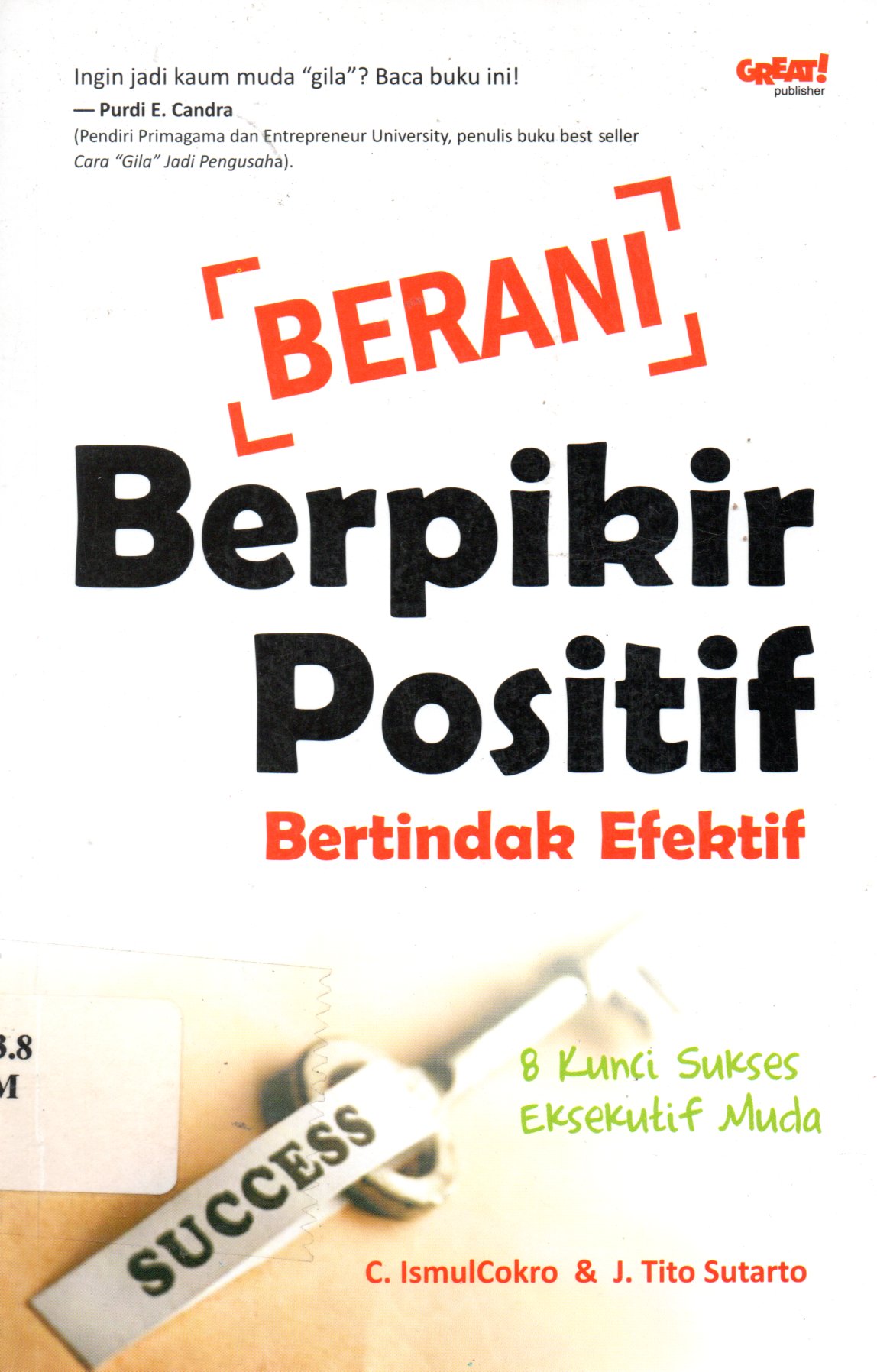 Sampul Berani Berpikir Positif :  Bertindak Efektif / Penyunting: A. Iqbal