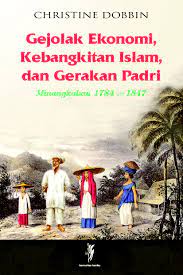 Sampul Gejolak Ekonomi, Kebangkitan Islam, Dan Gerakan Padri :  Minangkabau 1784-1847 / Christine Dobbin