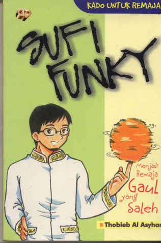 Sampul Sufi Funky :  Menjadi Remaja Gaul yang Saleh / Penyunting: Bunga Tazkiya
