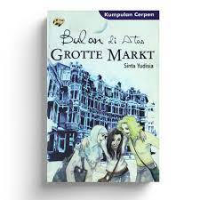 Sampul Bulan di Atas Grotte Markt / Sinta Yudisia W.