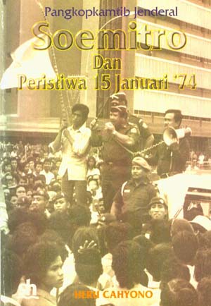 Sampul Pangkopkamtib Jenderal Soemitro dan Peristiwa 15 Januari '74 / Heru Cahyono