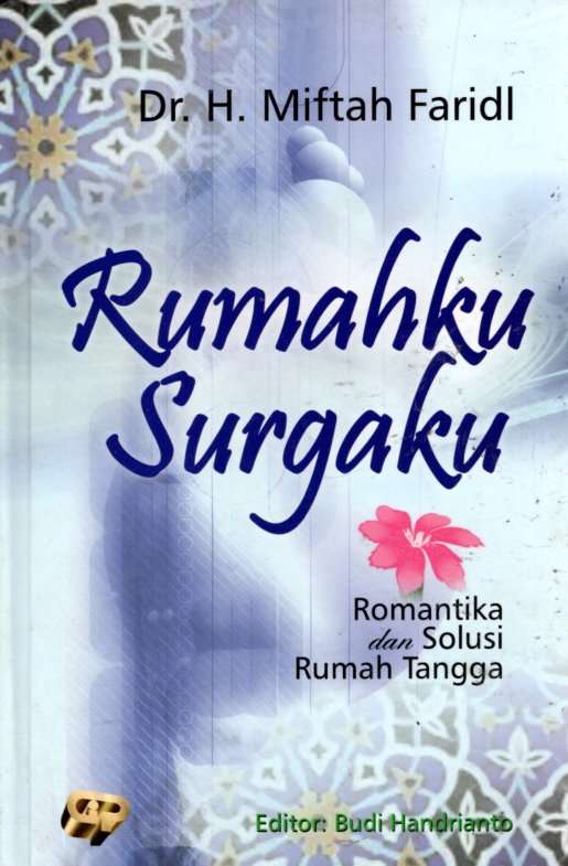 Sampul Rumahku Surgaku :  Romantika dan Solusi Rumah Tangga / Dr. H. Miftah Faridl