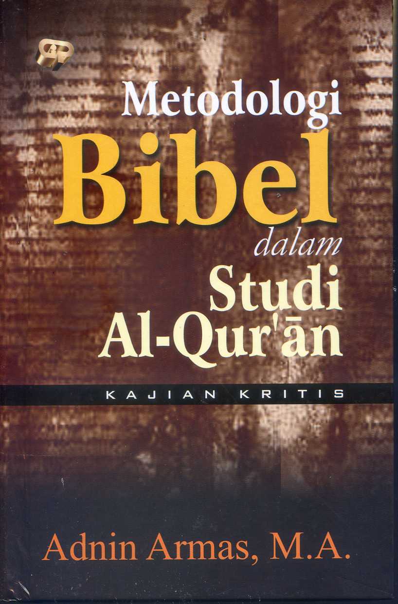 Sampul Metologi Bibel Dalam Studi Al-Qur'an :  KaJian Kritis / Adnin Armas, M.A