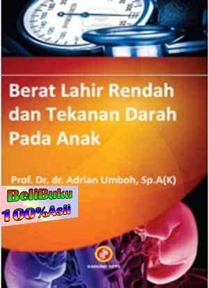 Sampul Berat Lahir Rendah dan Tekanan Darah Pada Anak / Prof. Dr. dr. Andrian Umboh, Sp.A(K)