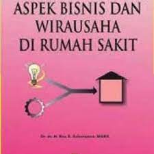 Sampul Aspek Bisnis dan Wirausaha Di Rumah Sakit / Dr. dr. H. Boy S. Sabarguna, MARS