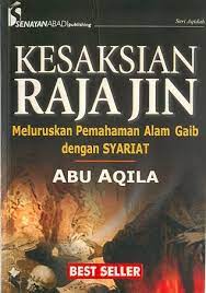 Sampul Kesaksian Raja Jin :  Meluruskan Pemahaman Alam Gaib dengan Syariat / Abu Aqila