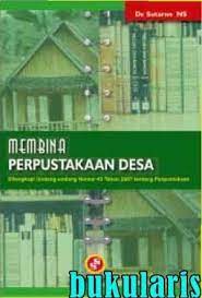 Sampul Membina Perpustakaan Desa :  Dilengkapi Undang-Undang Nomor 43 Tahun 2007 Tentang Perpustakaan / Desain Grafis & Penata Isi: Riefmanto