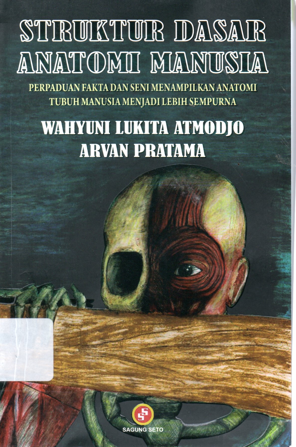 Sampul Struktur Dasar Anatomi Manusia :  Perpaduan Fakta dan Seni Menampilkan Anatomi Tubuh Manusia Menjadi Lebih Sempurna