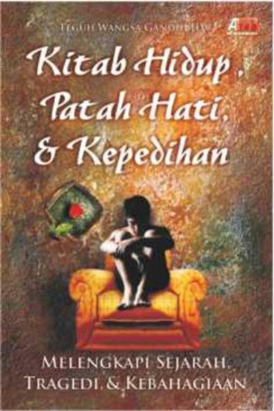 Sampul Kitab Hidup,Patah Hati,& Kepedihan :  Melengkapi Sejarah, Tragedi,& Dan Kebahagiaan