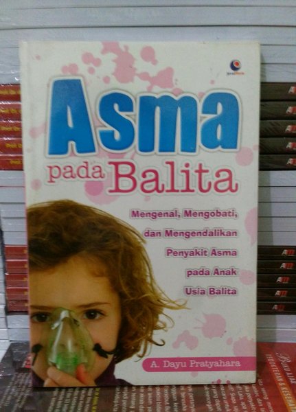 Sampul Asma Pada Balita. Mengenal,Mengobati, dan Mengendalikan Penyakit Asma Pada Anak Usia Balita