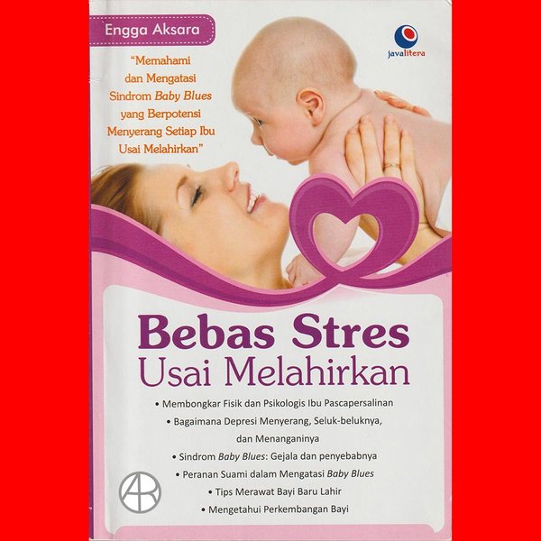 Sampul Bebas Stres Usai Melahirkan :  Memahami dan Mengatasi Sindrom Baby Blues yang Berpotensi Menyerang Setiap Ibu Usai Melahirkan / Engga Aksara