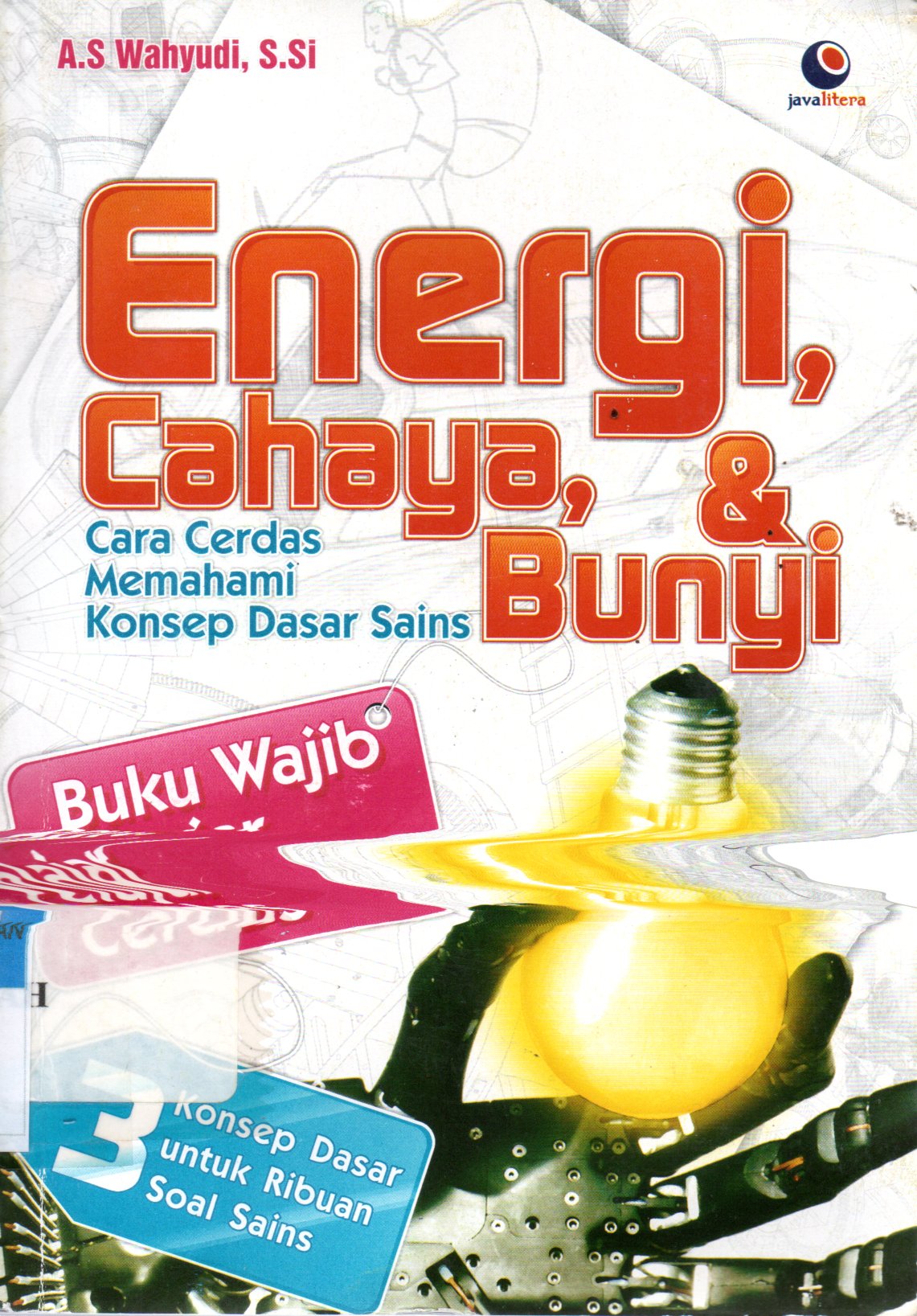 Sampul Energi, Cahaya dan Bunyi :  Cara Cerdas Memahami Konsep Dasar Sains