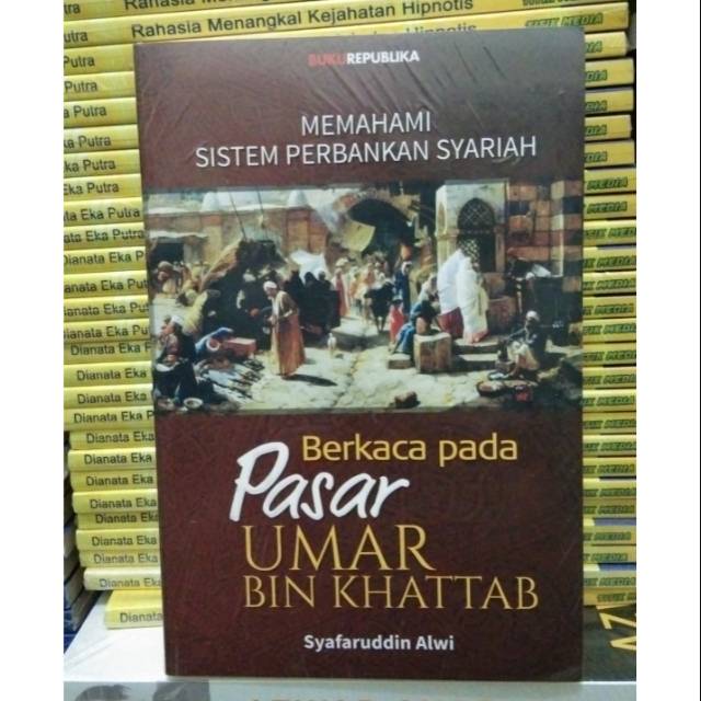Sampul Memahami Sistem Perbankan Syariah :  Berkaca Pada Pasar Ummar Bin Khattab / Syafaruddin Alwi