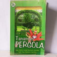 Sampul Tanaman Pergola / Dra. S.M.N. Astoeti Soerharto Heerdjan & Moh. Fajar Soeharto Heerdjan