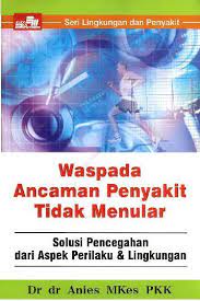 Sampul Waspada Ancaman Penyakit Tidak Menular :  Solusi Pencegahan dari Aspek Perilaku & Lingkungan / Dr. dr. Anies Mkes PKK